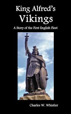 king alfred"s vikings, a story of the first english fleet