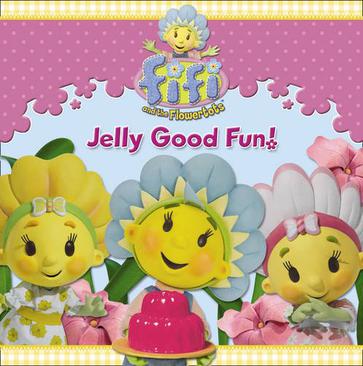 fifi and the flowertots – jelly good fun!
