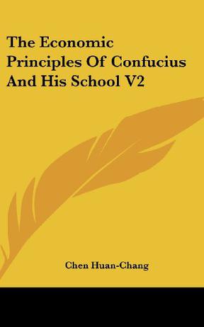 The Economic Principles Of Confucius And His School V2