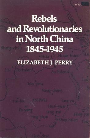 Rebels and Revolutionaries in North China, 1845-1945