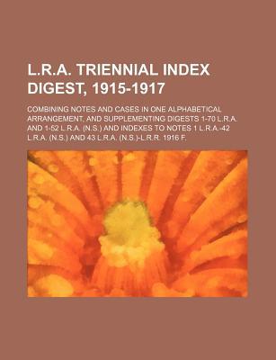 L.R.A. Triennial Index Digest, 1915-1917; Combining Notes and Cases in One Alphabetical Arrangement, and Supplementing Digests 1-70 L.R.A. and 1-52 L.