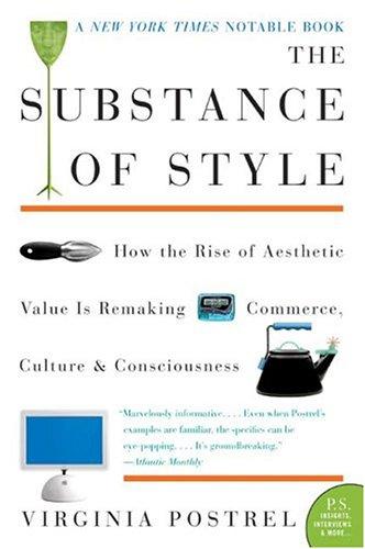 The Substance of Style : How the Rise of Aesthetic Value Is Remaking Commerce, Culture, and Consciousness (P.S.)