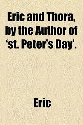 Eric and Thora, by the Author of 'St. Peter's Day'.