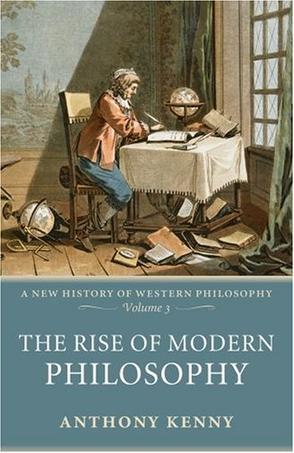 The Rise of Modern Philosophy (New History of Western Philosophy #3)