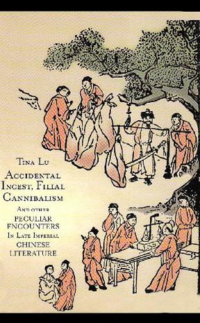 Accidental Incest, Filial Cannibalism, and Other Peculiar Encounters in Late Imperial Chinese Literature