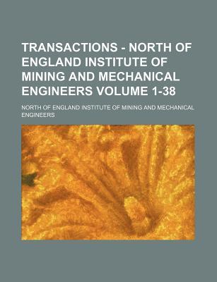 Transactions - North of England Institute of Mining and Mechanical Engineers Volume 1-38
