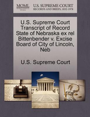 U.S. Supreme Court Transcript of Record State of Nebraska Ex Rel Bittenbender V. Excise Board of City of Lincoln, NEB