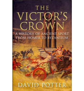 The Victor's Crown Greek and Roman Sport from Homer to Byzantium