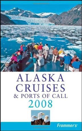 Frommer阿拉斯加巡游与沿途停靠港口指南，2008Frommer's Alaska Cruises & Ports of Call 2008