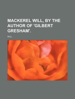 Mackerel Will, by the Author of 'Gilbert Gresham'.