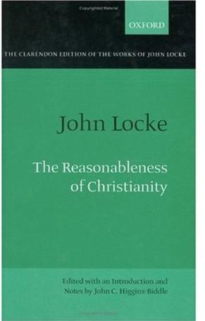 The Reasonableness of Christianity: As Delivered In the Scriptures