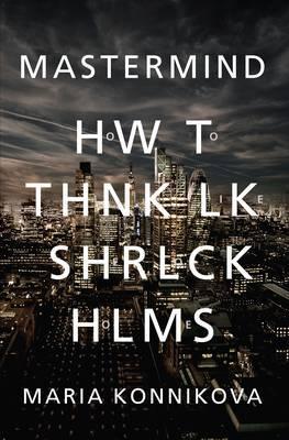 Mastermind How to Think Like Sherlock Holmes