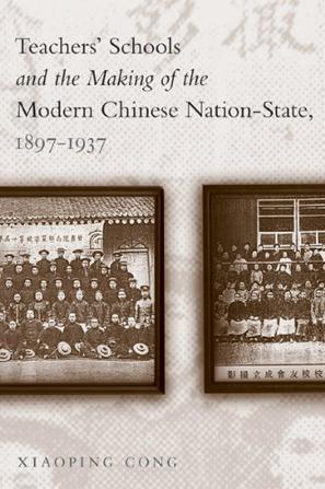 Teachers' Schools and the Making of the Modern Chinese Nation-State 1897-1937