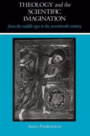 Theology and the Scientific Imagination from the Middle Ages to the Seventeenth Century