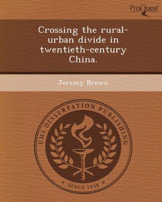 Crossing the Rural-Urban Divide in Twentieth-Century China