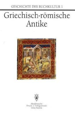 Geschichte der Buchkultur, 9 Bde., Bd.1, Griechisch-römische Antike