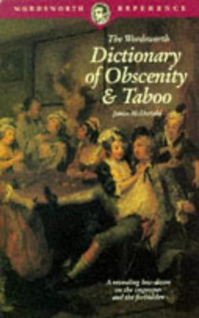 The Wordsworth Dictionary of Obscenity and Taboo
