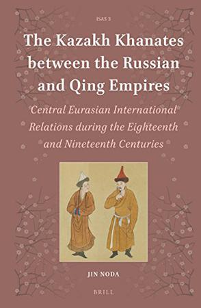 The Kazakh Khanates between the Russian and Qing Empires