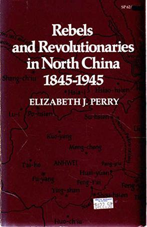 Rebels and Revolutionaries in North China, 1845-1945