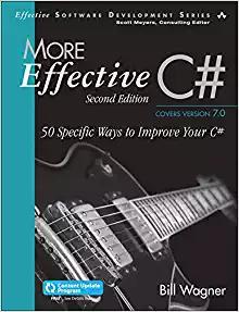 More Effective C# (Includes Content Update Program): 50 Specific Ways to Improve Your C# (2nd Edition) (Effective Software Development Series)