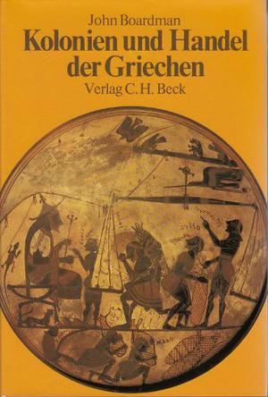Kolonien und Handel der Griechen. Vom späten 9. bis zum 6. Jahrhundert v. Chr