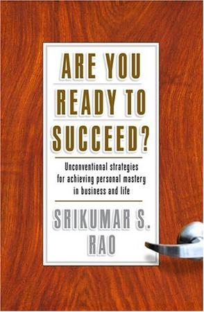 Are You Ready to Succeed? Unconventional Strategies to Achieving Personal Mastery in Business and Life