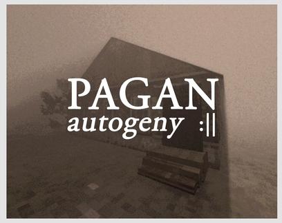 异教：自动生成 PAGAN: Autogeny