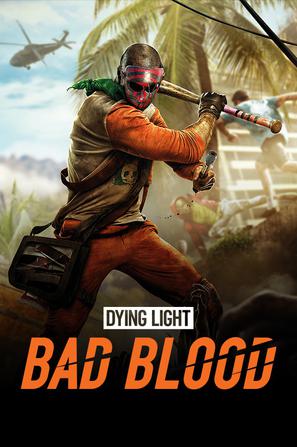 消逝的光芒：邪惡之血 Dying Light: Bad Blood