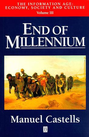 End of Millennium (Castells, Manuel. Information Age, V. 3,)