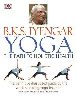 B.K.S Iyengar Yoga the Path to Holistic Health