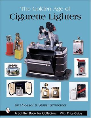 The Golden Age of Cigarette Lighters (Schiffer Book for Collectors)