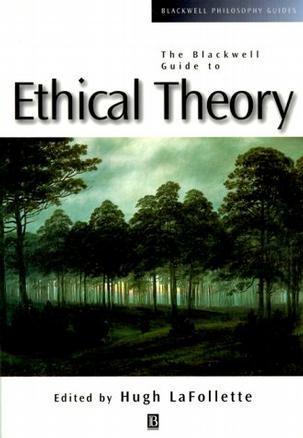The Blackwell Guide to Ethical Theory (Blackwell Philosophy Guides)
