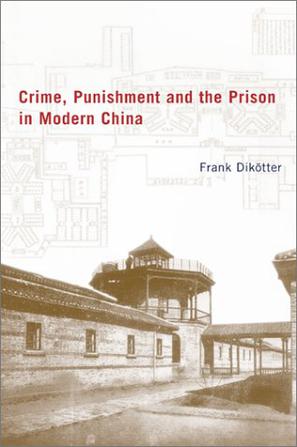 Crime, Punishment, and the Prison in Modern China, 1895-1949
