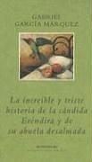 La Increible y Triste Historia de la Candida Erendir y de Su Abuela Desalmada (Biblioteca Garcia Marquez) (Spanish Edition)