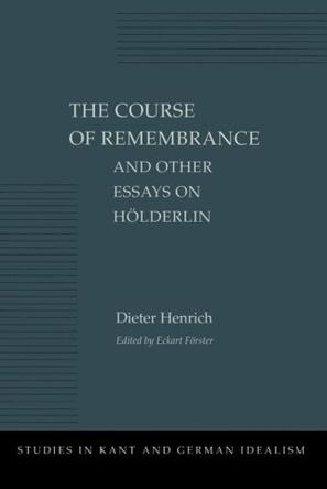 The Course of Remembrance and Other Essays on Holderlin (Studies in Kant and German Idealism)