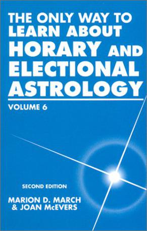 The Only Way to Learn about Horary and Electional Astrology, Vol. 6