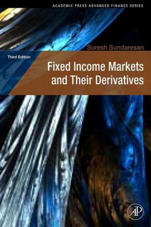 Fixed Income Markets and Their Derivatives, Third Edition (Academic Press Advanced Finance)