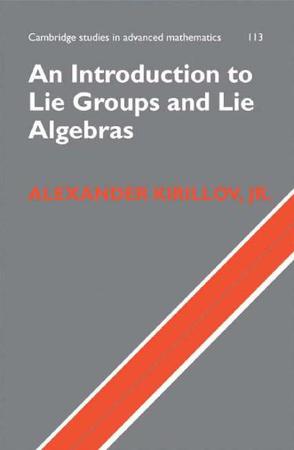 An Introduction to Lie Groups and Lie Algebras (Cambridge Studies in Advanced Mathematics)