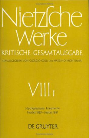 Werke, Kritische Gesamtausgabe, Abt.8, Bd.1, Nachgelassene Fragmente Herbst 1885 - Herbst 1887