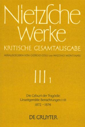 Werke, Kritische Gesamtausgabe, Abt.3, Bd.1, Die Geburt der Tragödie; Unzeitgemäße Betrachtungen I-III (1872-1874)