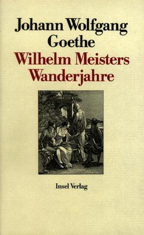 Wilhelm Meisters Wanderjahre oder die Entsagenden
