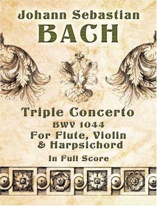 Triple Concerto，BWV 1044，for Flute，Violin and Harpsichord in Full Score 巴赫长笛、小提琴和羽管键琴协奏曲三重奏，BWV 1
