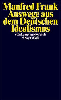 Auswege aus dem Deutschen Idealismus