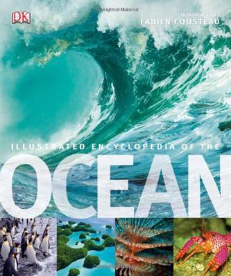 Illustrated Encyclopedia of the Ocean. Editor-In-Chief, Fabien Cousteau