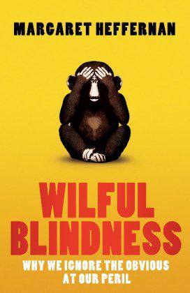 Wilful Blindness. by Margaret Heffernan