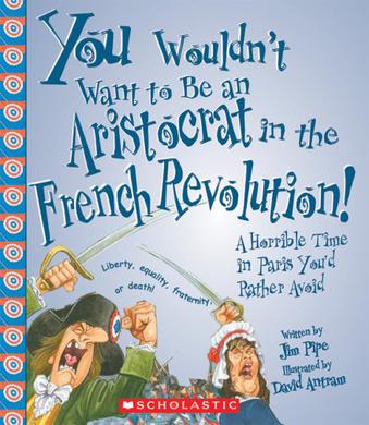 You Wouldn't Want to Be an Aristocrat in the French Revolution!