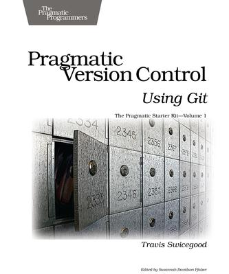 Pragmatic Version Control Using Git (Pragmatic Starter Kit)